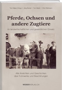 Pferde, Ochsen und andere Zugtiere - Burlet, Jürg;Merki, Toni;Rütimann, Otto