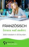 Französisch lernen mal anders - 3000 Vokabeln in 30 Stunden (eBook, ePUB)