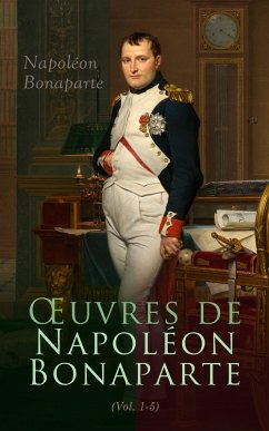 OEuvres de Napoléon Bonaparte (Tome I-V) (eBook, ePUB) - Bonaparte, Napoléon