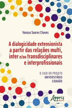 Cover A Dialogicidade Extensionista a Partir das Relações Multi, Inter e/ou Transdisciplinares e Interprofissionais: o Caso do Projeto Universitário Cidadão (eBook, ePUB)