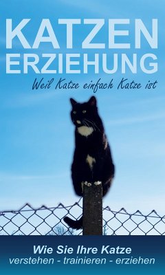Katzenerziehung weil Katze einfach Katze ist (eBook, ePUB) - Diehl, Emma