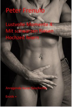 Lustvolle Momente: Mit schwarzen Riesen Hochzeit feiern (eBook, ePUB) - Frenulo, Peter