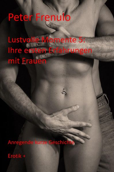Lustvolle Momente: Ihre ersten Erfahrungen mit Frauen (eBook, ePUB)