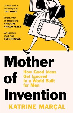 Mother of Invention: How Good Ideas Get Ignored in a World Built for Men (eBook, ePUB) - Marçal, Katrine