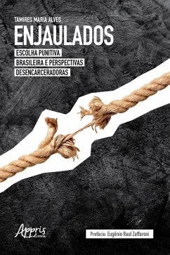 Enjaulados: Escolha Punitiva Brasileira e Perspectivas Desencarceradoras (eBook, ePUB) - Alves, Tamires Maria