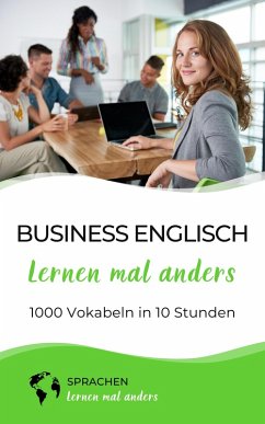 Business Englisch lernen mal anders - 1000 Vokabeln in 10 Stunden (eBook, ePUB) - Sprachen Lernen Mal Anders