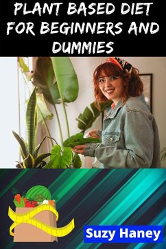 Plant Based Diet for Beginners and Dummies (eBook, ePUB) - Haney, Suzy