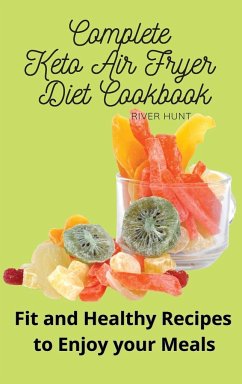 Complete Keto Air Fryer Diet Cookbook - Hunt, River