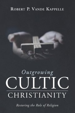 Outgrowing Cultic Christianity - Vande Kappelle, Robert P.