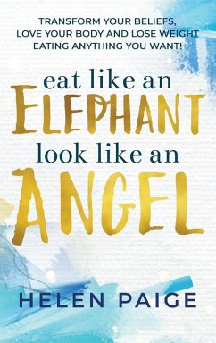 EAT LIKE AN ELEPHANT LOOK LIKE AN ANGEL - Paige, Helen