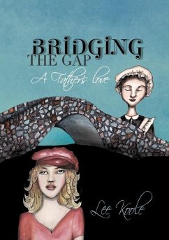 Bridging the Gap - A Father's Love - Koole, Lee A