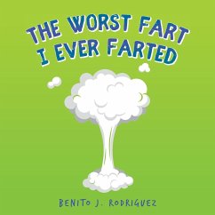 The Worst Fart I Ever Farted - Rodriguez, Benito J