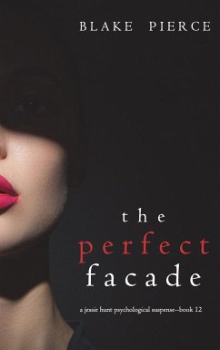 The Perfect Facade (A Jessie Hunt Psychological Suspense Thriller-Book Twelve) - Pierce, Blake