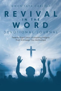 Revival in the Word: Devotional Journal: Twenty-Eight Days of Inspiring Insights That Will Keep You Motivated - Carlisle, Qwon'Taya