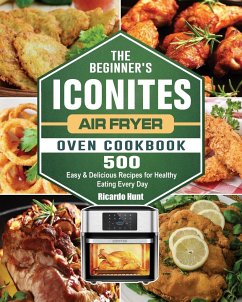The Beginner's Iconites Air Fryer Oven Cookbook - Hunt, Ricardo
