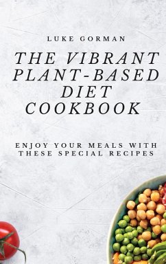 The Vibrant Plant-Based Diet Cookbook - Gorman, Luke