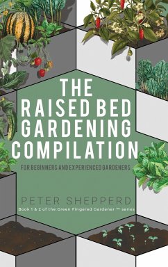 Raised Bed Gardening Compilation for Beginners and Experienced Gardeners - Shepperd, Peter