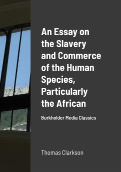 An Essay on the Slavery and Commerce of the Human Species, Particularly the African - Clarkson, Thomas