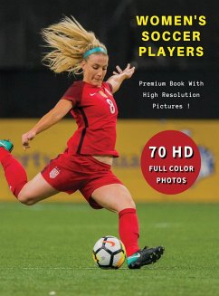 WOMEN'S SOCCER PLAYERS - Premium Photo Book With High Resolution Pictures ! Highest Quality Images: 70 Football Photographs - Full Color Stock Photos - Event Photos Around The World
