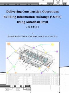 Delivering COBie Using Autodesk Revit (2nd Edition) (Library Edition) - O'Keeffe, Shawn; East, E. William; Kearns, Adrian