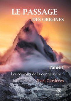 Le passage des origines: Tome I - Les couloirs de la connaissance - Gardères, Yves