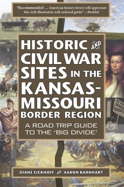 Historic and Civil War Sites in the Kansas-Missouri Border Region: A Road Trip Guide to the 'Big Divide' (eBook, ePUB) - Eickhoff, Diane; Barnhart, Aaron