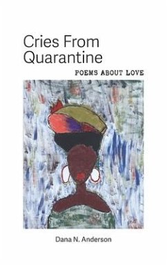 Cries From Quarantine: Poems About Love - Anderson, Dana N.