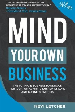 Mind Your Own Business: The ultimate business handbook perfect for aspiring entrepreneurs and business owners - Letcher, Nevi