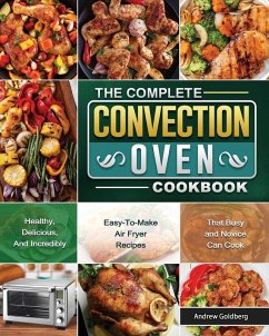 The Complete Convection Oven Cookbook - Goldberg, Andrew