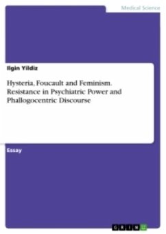 Hysteria, Foucault and Feminism. Resistance in Psychiatric Power and Phallogocentric Discourse - Yildiz, Ilgin