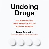 Undoing Drugs Lib/E: The Untold Story of Harm Reduction and the Future of Addiction