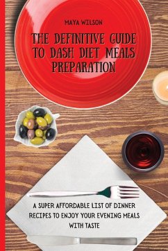 The Definitive Guide to Dash Diet Meals Preparation - Wilson, Maya