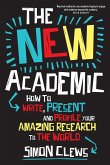 The New Academic: How to Write, Present and Profile Your Amazing Research to the World