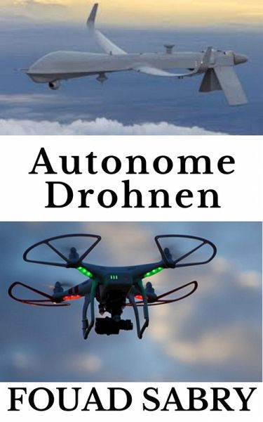 Autonome Drohnen (eBook, ePUB) von Fouad Sabry - Portofrei bei bücher.de