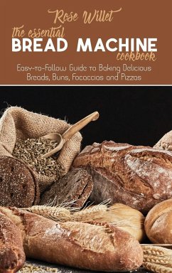 The Essential Bread Machine Cookbook - Willet, Rose