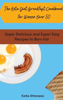 The Keto Diet Breakfast Cookbook for Women Over 50 - Attanasio, Katie