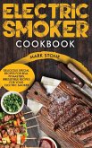 Electric Smoker Cookbook: Delicious Special Recipes for Real Pit-masters, Irresistible Recipes for Your Electric Smoker.