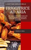 Il ricettario completo della friggitrice ad aria (The Complete Power XL Air Fryer Cookbook ITALIAN VERSION): Una guida passo dopo passo con ricette se