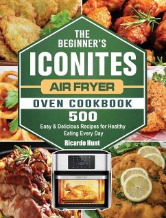 The Beginner's Iconites Air Fryer Oven Cookbook - Hunt, Ricardo