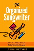 The Organized Songwriter - How to Create Space to Write Your Best Songs (eBook, ePUB)