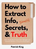 How to Extract Info, Secrets, and Truth (eBook, ePUB)