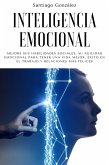 Inteligencia emocional: Mejore sus habilidades sociales, su agilidad emocional para tener una vida mejor, éxito en el trabajo y relaciones más felices (eBook, ePUB)