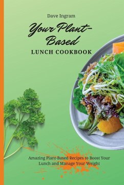 Your Plant-Based Lunch Cookbook - Ingram, Dave