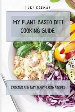 My Plant-Based Diet Cooking Guide - Gorman, Luke