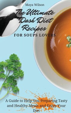 The Ultimate Dash Diet Recipes for Soups Lovers - Wilson, Maya