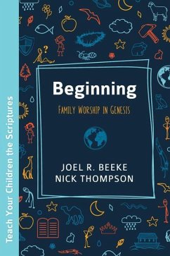 Beginning: Family Worship in Genesis - Beeke, Joel R.; Thompson, Nick