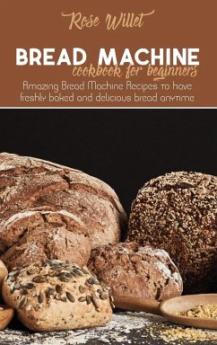 Bread Machine Cookbook for Beginners - Willet, Rose