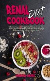 Renal Diet Cookbook: A Beginner's Guide With Low Sodium Potassium, and Phosphorus Mouthwatering Recipes for Every Stage of Disease to Impro