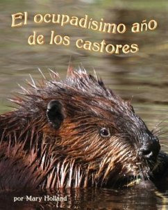 El Ocupadísimo Año de Los Castores (Beavers' Busy Year, The) - Holland, Mary