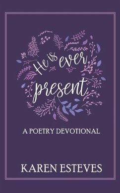 He is Ever Present: A poetry daily devotional - Esteves, Karen